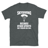 Skydiving (Because Other Sports Only Require One Ball) Short-Sleeve Unisex T-Shirt