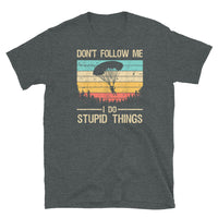 Don't Follow Me, I Do Stupid Things Short-Sleeve Unisex T-Shirt