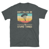 Don't Follow Me, I Do Stupid Things Short-Sleeve Unisex T-Shirt