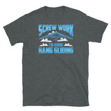 Screw Work I'm Going Hang Gliding Short-Sleeve Unisex T-Shirt