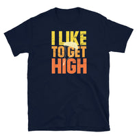 I Like to Get High Short-Sleeve Unisex T-Shirt