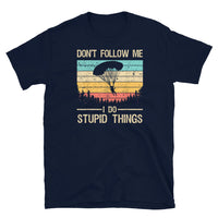 Don't Follow Me, I Do Stupid Things Short-Sleeve Unisex T-Shirt