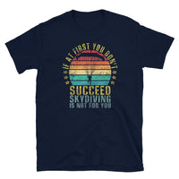 If At First You Don't Succeed, Skydiving Is Not For You Short-Sleeve Unisex T-Shirt