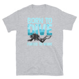 Born to Dive Forced to Work Short-Sleeve Unisex T-Shirt