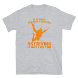 If At First You Don't Succeed, Skydiving Is Not For You Short-Sleeve Unisex T-Shirt