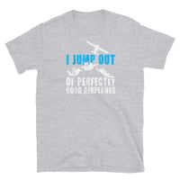 I Jump Out Of Perfectly Good Airplanes Short-Sleeve Unisex T-Shirt