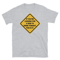 If You're Looking for a Sign to Drink Tonight Short-Sleeve Unisex T-Shirt