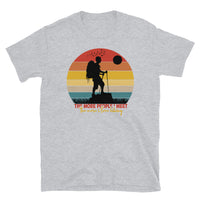 The More People I Meet (The More I Love Hiking) Short-Sleeve Unisex T-Shirt