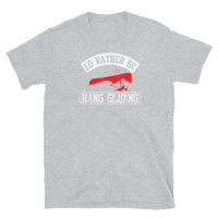 I'd Rather Be Hang Gliding Short-Sleeve Unisex T-Shirt