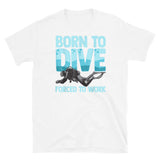 Born to Dive Forced to Work Short-Sleeve Unisex T-Shirt