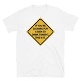 If You're Looking for a Sign to Drink Tonight Short-Sleeve Unisex T-Shirt