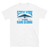 Screw Work I'm Going Hang Gliding Short-Sleeve Unisex T-Shirt