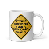 If You're Looking for a Sign to Drink Tonight White glossy mug