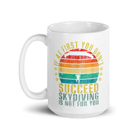 If At First You Don't Succeed, Skydiving Is Not For You White glossy mug