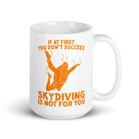 If At First You Don't Succeed, Skydiving Is Not For You White glossy mug