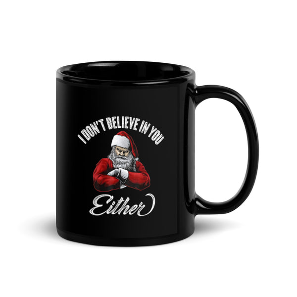 I Don't Believe in You Either (Christmas Santa) Black Glossy Mug