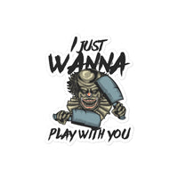 I Just Wanna Play with You Bubble-free stickers