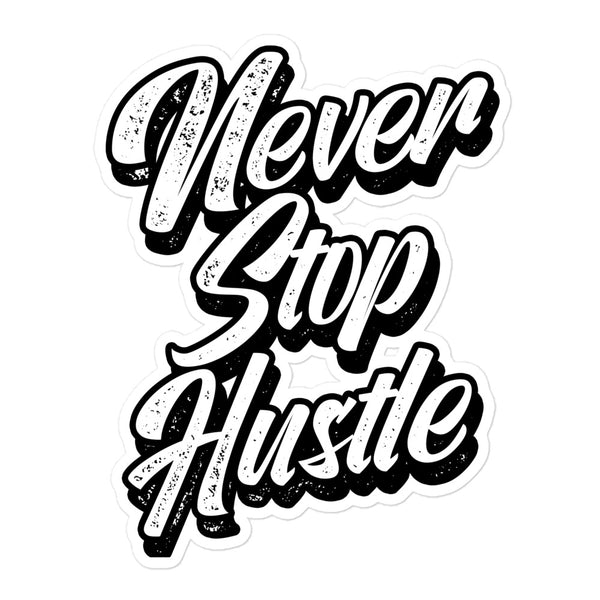 Never Stop Hustle Bubble-free stickers