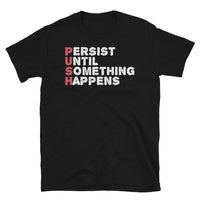 Persist Until Something Happens Short-Sleeve Unisex T-Shirt