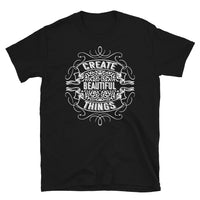 Create Beautiful Things Short-Sleeve Unisex T-Shirt