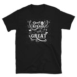 Don't Be Afraid to Be Great Short-Sleeve Unisex T-Shirt