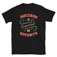 Success is Dependent on Efforts Short-Sleeve Unisex T-Shirt