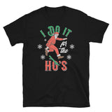 I Do it For the Hos Short-Sleeve Unisex T-Shirt