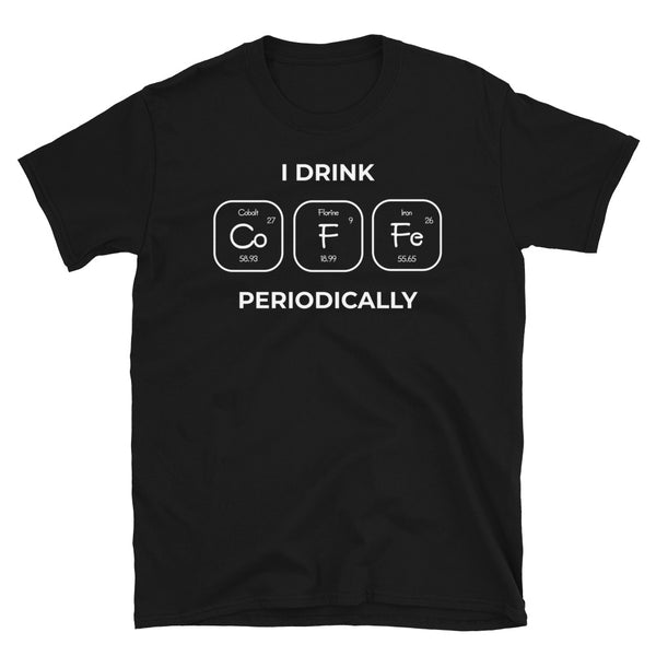 I Drink Coffee Periodically Short-Sleeve Unisex T-Shirt