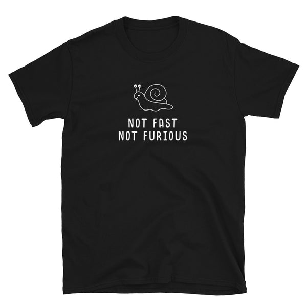 Not Fast Not Furious Short-Sleeve Unisex T-Shirt