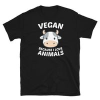 Vegan Because I Love Animals Short-Sleeve Unisex T-Shirt