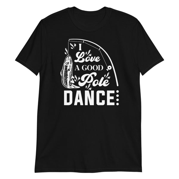 I Love a Good Pole Dance Short-Sleeve Unisex T-Shirt