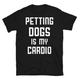 Petting Dogs is My Cardio Short-Sleeve Unisex T-Shirt