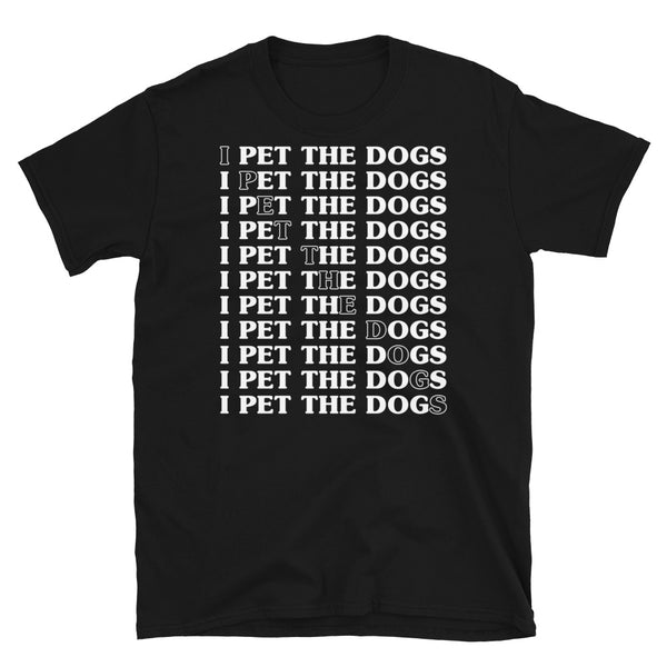 I Pet the Dogs Short-Sleeve Unisex T-Shirt