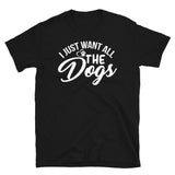 I Just Want All the Dogs Short-Sleeve Unisex T-Shirt