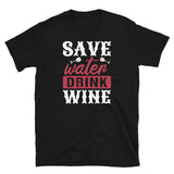 Save Water Drink Wine Short-Sleeve Unisex T-Shirt