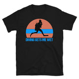 Diving Gets Me Wet Short-Sleeve Unisex T-Shirt