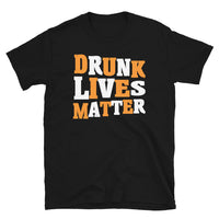 Drunk Lives Matter Short-Sleeve Unisex T-Shirt