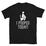 I Pooped Today Short-Sleeve Unisex T-Shirt