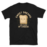 Sweet Dreams are Made of Cheese Short-Sleeve Unisex T-Shirt