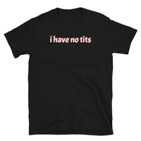 I Have No Tits Short-Sleeve Unisex T-Shirt