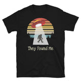 They Found Me (Bigfoot) Short-Sleeve Unisex T-Shirt