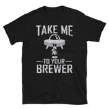 Take Me to Your Brewer Short-Sleeve Unisex T-Shirt