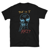 But is it Art? Short-Sleeve Unisex T-Shirt