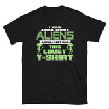 I Was Abducted By Aliens Short-Sleeve Unisex T-Shirt