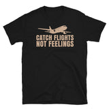 Catch Flights Not Feelings 3 Short-Sleeve Unisex T-Shirt