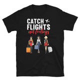 Catch Flights Not Feelings 6 Short-Sleeve Unisex T-Shirt