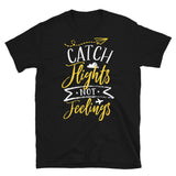 Catch Flights Not Feelings 10 Short-Sleeve Unisex T-Shirt