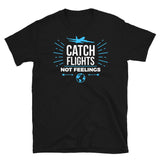 Catch Flights Not Feelings 11 Short-Sleeve Unisex T-Shirt