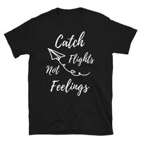 Catch Flights Not Feelings 13 Short-Sleeve Unisex T-Shirt