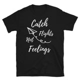 Catch Flights Not Feelings 13 Short-Sleeve Unisex T-Shirt